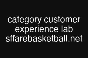 category customer experience lab sffarebasketball.net