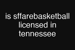 is sffarebasketball licensed in tennessee