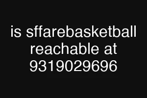 is sffarebasketball reachable at 9319029696