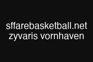 sffarebasketball.net zyvaris vornhaven