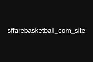 sffarebasketball_com_site